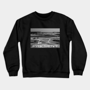 Black and White Image Be Present Crewneck Sweatshirt